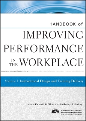 Handbook of Improving Performance in the Workplace , Volume One: Instructional Design and Training De livery