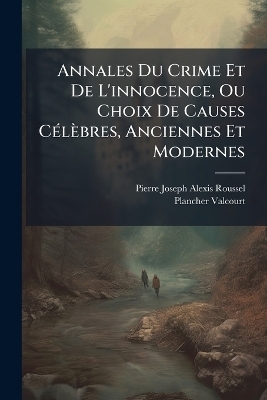 Annales Du Crime Et De L'innocence, Ou Choix De Causes CÃ(c)lèbres, Anciennes Et Modernes