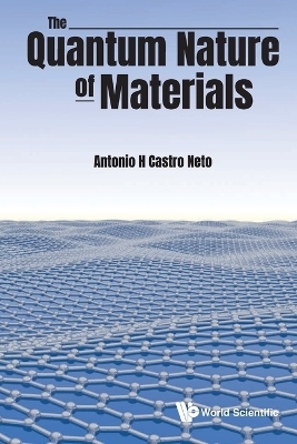 Quantum Nature Of Materials, The - Antonio H Castro Neto
