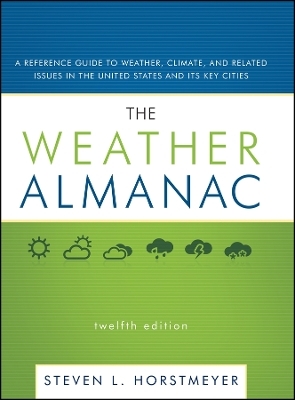 The Weather Almanac: A Reference Guide to Weather,  Climate, and Related Issues in the United States and Its Key Cities, 12th Edition -  Horstmeyer