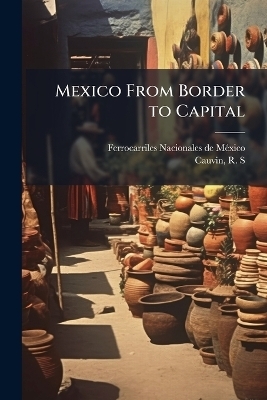 Mexico From Border to Capital