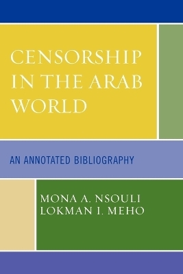 Censorship in the Arab World - Mona A. Nsouli, Lokman I. Meho