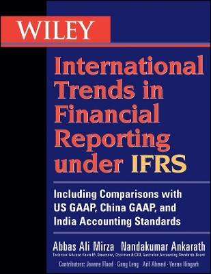 Wiley International Trends in Financial Reporting under IFRS &ndash; Including Comparisons with US GAAP, China GAAP, and India Accounting Standards - AA Mirza