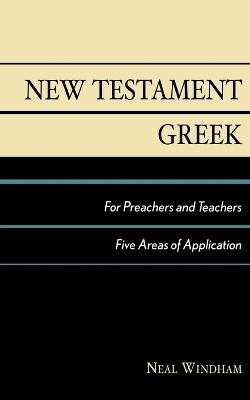 New Testament Greek for Preachers and Teachers - Neal Windham