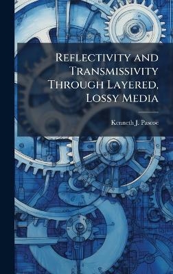 Reflectivity and Transmissivity Through Layered, Lossy Media - Kenneth J Pascoe