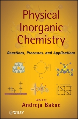 Physical Inorganic Chemistry &ndash; Reactions Processes  and Applications - A Bakac