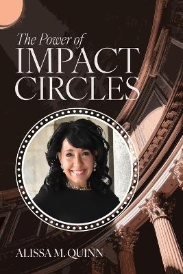 The Power of Impact Circles - Alissa M Quinn