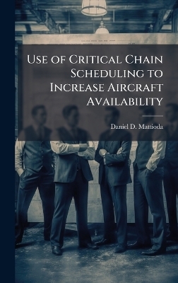 Use of Critical Chain Scheduling to Increase Aircraft Availability - Daniel D Mattioda