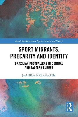 Sport Migrants, Precarity and Identity - Jos&eacute; Hildo de Oliveira Filho