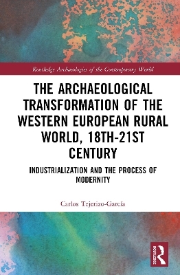 The Archaeological Transformation of the Western European Rural World, 18th-21st Century