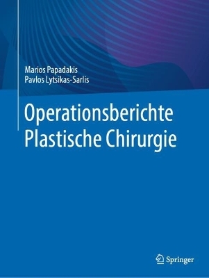 Operationsberichte Plastische Chirurgie - Marios Papadakis, Pavlos Lytsikas-Sarlis