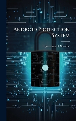 Android Protection System - Jonathan D Stueckle