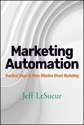 Marketing Automation &ndash; Practical Steps to More Effective Direct Marketing - J Lesueur