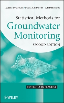 Statistical Methods for Groundwater Monitoring 2e - Robert D. Gibbons, Dulal K. Bhaumik, Subhash Aryal