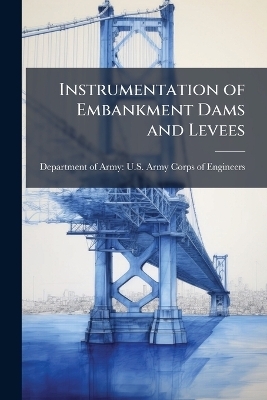 Instrumentation of Embankment Dams and Levees - 