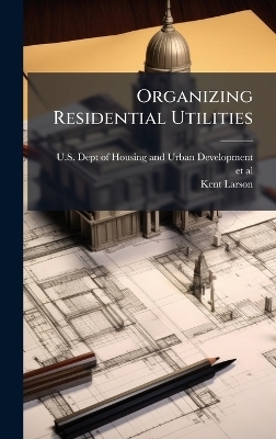 Organizing Residential Utilities - Kent Larson