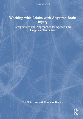 Working with Adults with Acquired Brain Injury - Zo&euml; Gilbertson, Alexandra Henson