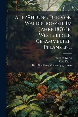 Aufzählung Der Von Waldburg-zeil Im Jahre 1876 In Westsibirien Gesammelten Pflanzen...