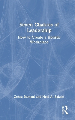 Seven Chakras of Leadership - Zohra Damani, Neal A. Bakshi