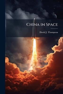 China in Space - David J Thompson
