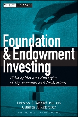 Foundation and Endowment Investing – Philosophies and Strategies of Top Investors and Institutions