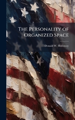 The Personality of Organized Space - Donald W Holloway