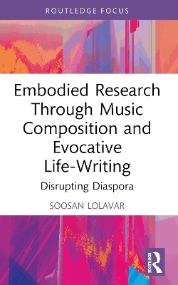 Embodied Research Through Music Composition and Evocative Life-Writing - Soosan Lolavar