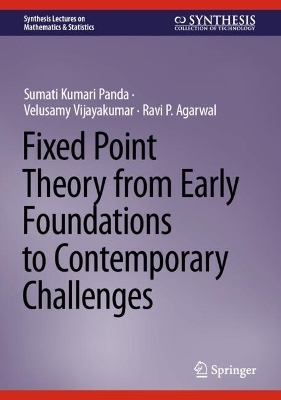 Fixed Point Theory from Early Foundations to Contemporary Challenges - Sumati Kumari Panda, Velusamy Vijayakumar, Ravi P. Agarwal