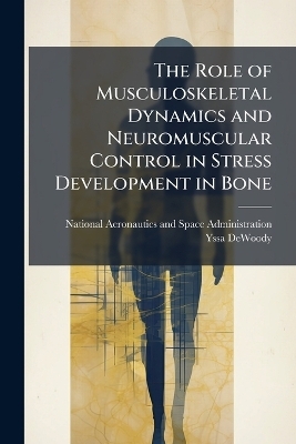 The Role of Musculoskeletal Dynamics and Neuromuscular Control in Stress Development in Bone - Yssa Dewoody