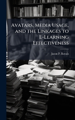 Avatars, Media Usage, and the Linkages to E-Learning Effectiveness