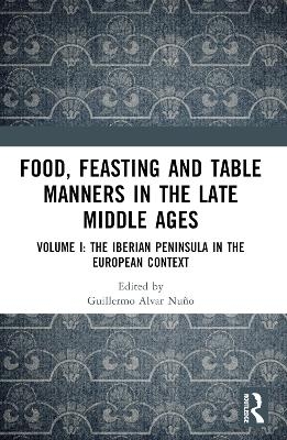 Food, Feasting and Table Manners in the Late Middle Ages - 