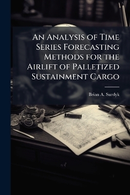An Analysis of Time Series Forecasting Methods for the Airlift of Palletized Sustainment Cargo