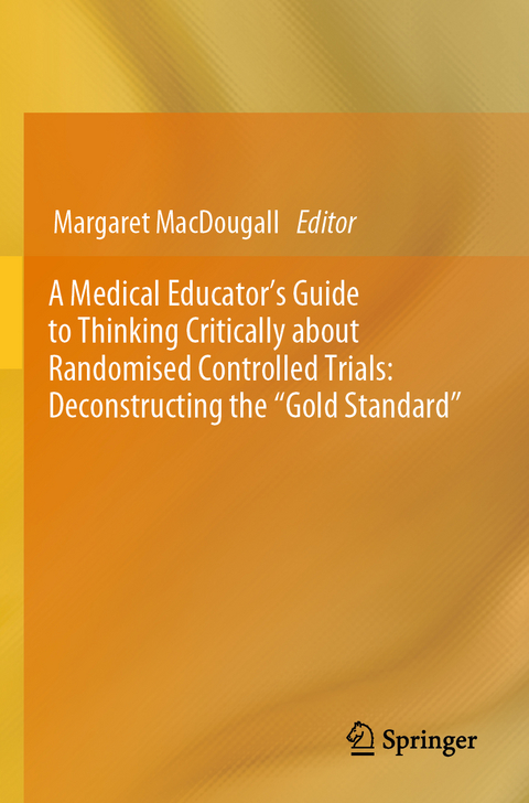 A Medical Educator's Guide to Thinking Critically about Randomised Controlled Trials: Deconstructing the "Gold Standard" - 
