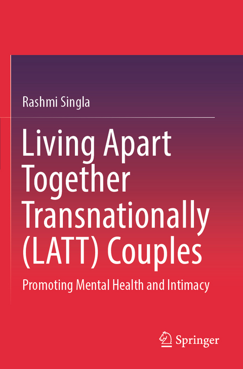 Living Apart Together Transnationally (LATT) Couples - RASHMI SINGLA