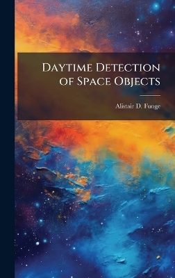 Daytime Detection of Space Objects - Alistair D Funge