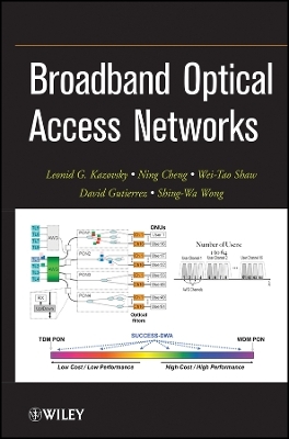 Broadband Optical Access Networks - Leonid G. Kazovsky, Ning Cheng, Wei-Tao Shaw, David Gutierrez, Shing-Wa Wong