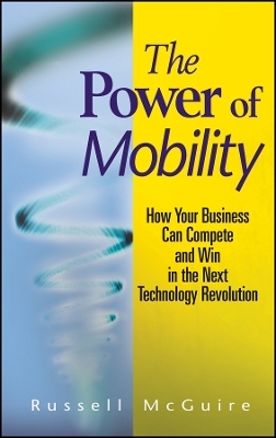 The Power of Mobility &ndash; How Your Business Can Compete and Win in the Next Technology Revolution - R McGuire