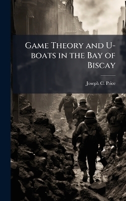 Game Theory and U-boats in the Bay of Biscay