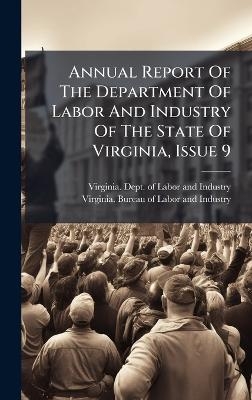 Annual Report Of The Department Of Labor And Industry Of The State Of Virginia, Issue 9 - 