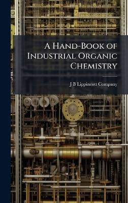 A Hand-Book of Industrial Organic Chemistry - 