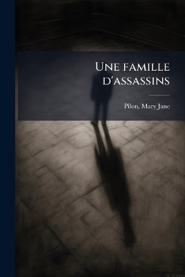 Une famille d'assassins - Pilon Mary-Jane