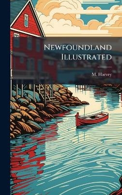 Newfoundland Illustrated - M Harvey
