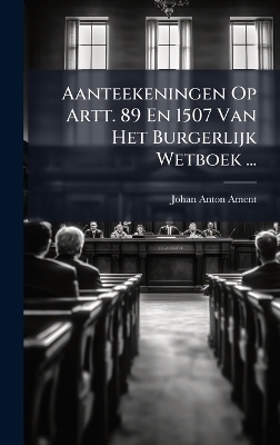 Aanteekeningen Op Artt. 89 En 1507 Van Het Burgerlijk Wetboek ...