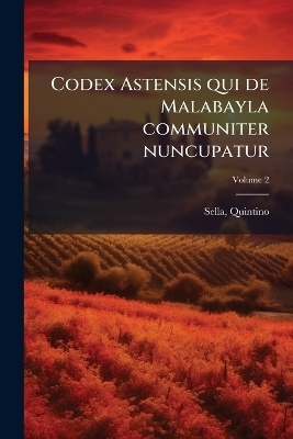 Codex Astensis qui de Malabayla communiter nuncupatur - Sella Quintino 1827-1884