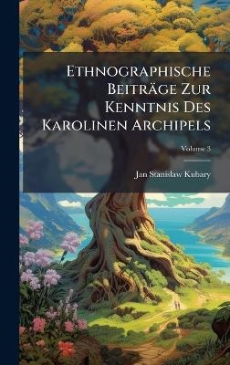 Ethnographische Beitr&auml;ge Zur Kenntnis Des Karolinen Archipels - Jan Stanislaw Kubary
