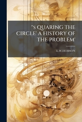 ''s QUARING THE CIRCLE' A HISTORY OF THE PROBLEM' - Ewhobson Ewhobson
