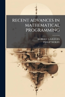 Recent Advances in Mathematical Programming - Robert L Graves, Philip Wolfe