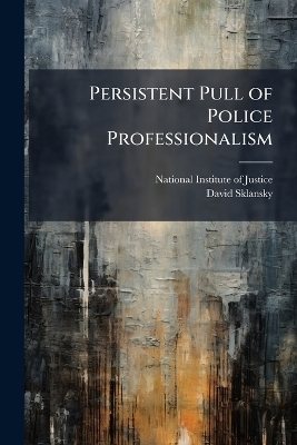 Persistent Pull of Police Professionalism - David Sklansky