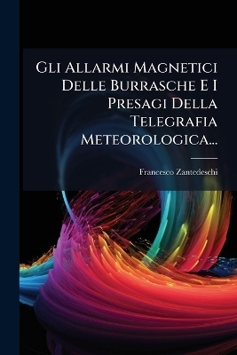 Gli Allarmi Magnetici Delle Burrasche E I Presagi Della Telegrafia Meteorologica...