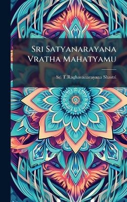 Sri Satyanarayana Vratha Mahatyamu - Sri T Raghavanarayana Shastri